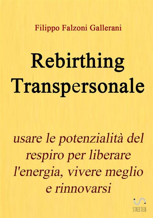 rebirthing transpersonale usare le potenzialita del respiro per liberare lenergia vivere meglio e rinnovarsi