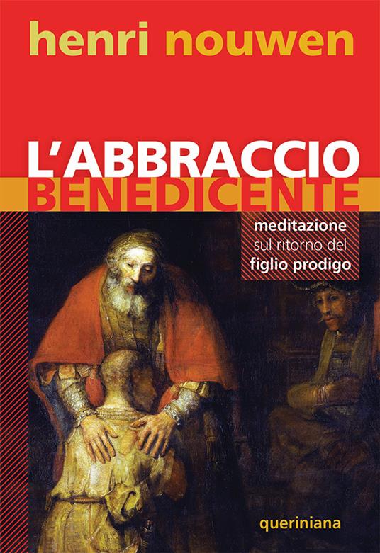Abbraccio benedicente. Meditazione sul ritorno del figlio prodigo